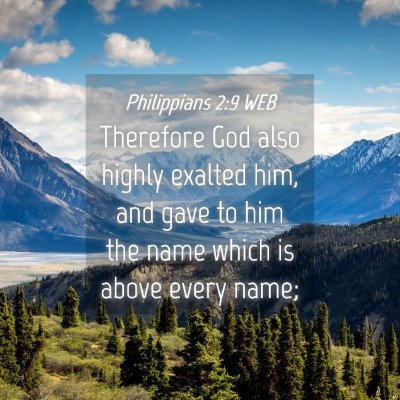 Picture 04 - Philippians 2:9 WEB - Therefore God also highly exalted him, and gave - Bible Verse Picture