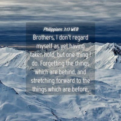 Picture 04 - Philippians 3:13 WEB - Brothers, I don't regard myself as yet having - Bible Verse Picture