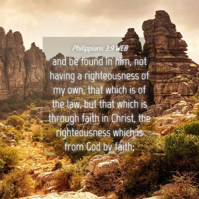 Picture 04 - Philippians 3:9 WEB - and be found in him, not having a righteousness - Bible Verse Picture