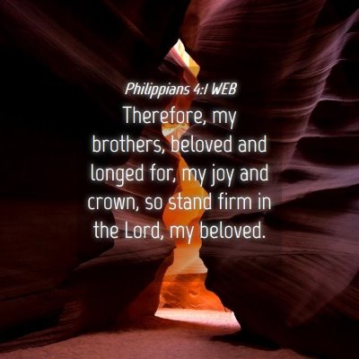 Picture 04 - Philippians 4:1 WEB - Therefore, my brothers, beloved and longed for, - Bible Verse Picture