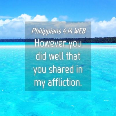 Picture 04 - Philippians 4:14 WEB - However you did well that you shared in my - Bible Verse Picture