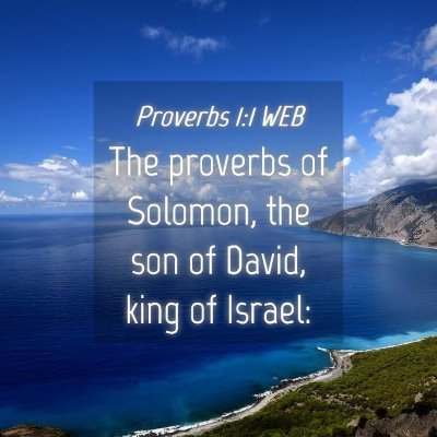Picture 04 - Proverbs 1:1 WEB - The proverbs of Solomon, the son of David, king - Bible Verse Picture