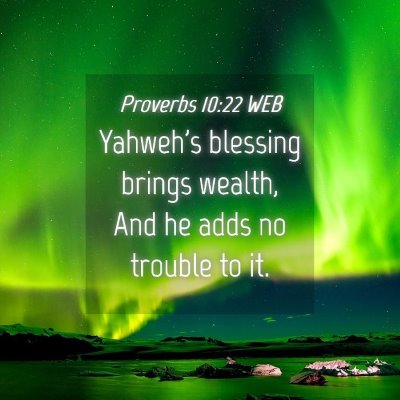 Picture 04 - Proverbs 10:22 WEB - Yahweh's blessing brings wealth, And he adds no - Bible Verse Picture