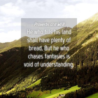Picture 04 - Proverbs 12:11 WEB - He who tills his land shall have plenty of bread, - Bible Verse Picture