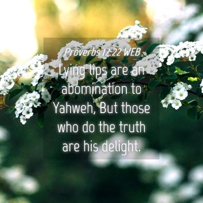 Picture 04 - Proverbs 12:22 WEB - Lying lips are an abomination to Yahweh, But - Bible Verse Picture