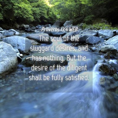 Picture 04 - Proverbs 13:4 WEB - The soul of the sluggard desires, and has - Bible Verse Picture