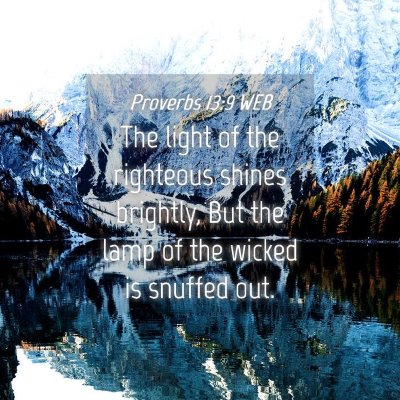Picture 04 - Proverbs 13:9 WEB - The light of the righteous shines brightly, But - Bible Verse Picture