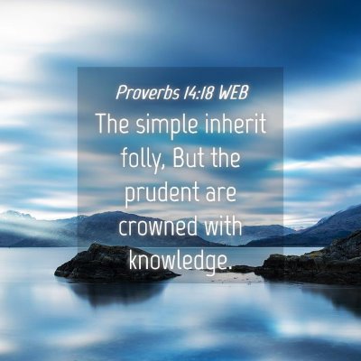 Picture 04 - Proverbs 14:18 WEB - The simple inherit folly, But the prudent are - Bible Verse Picture