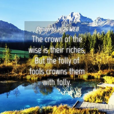 Picture 04 - Proverbs 14:24 WEB - The crown of the wise is their riches, But the - Bible Verse Picture