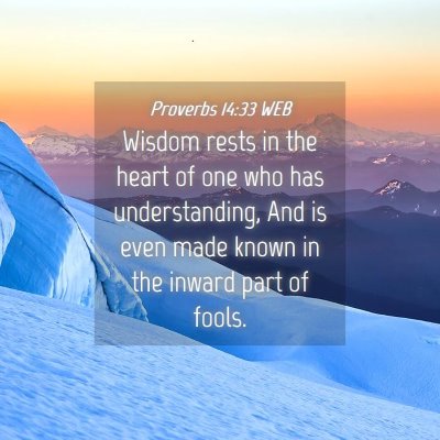 Picture 04 - Proverbs 14:33 WEB - Wisdom rests in the heart of one who has - Bible Verse Picture