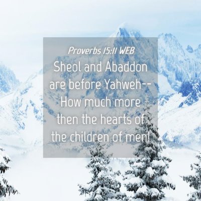 Picture 04 - Proverbs 15:11 WEB - Sheol and Abaddon are before Yahweh-- How much - Bible Verse Picture