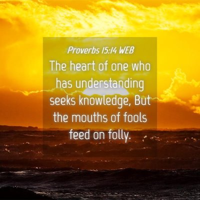Picture 04 - Proverbs 15:14 WEB - The heart of one who has understanding seeks - Bible Verse Picture
