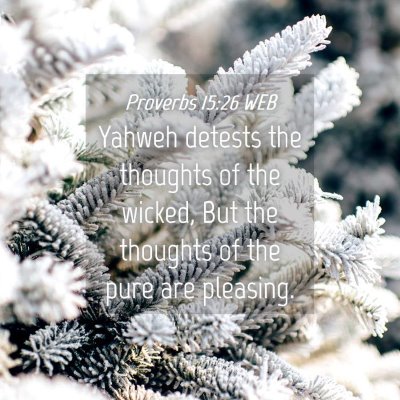 Picture 04 - Proverbs 15:26 WEB - Yahweh detests the thoughts of the wicked, But - Bible Verse Picture