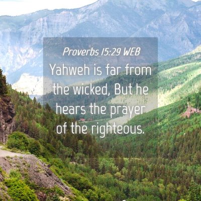 Picture 04 - Proverbs 15:29 WEB - Yahweh is far from the wicked, But he hears the - Bible Verse Picture