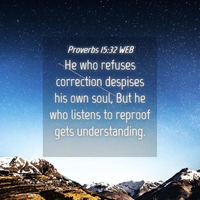 Picture 04 - Proverbs 15:32 WEB - He who refuses correction despises his own soul, - Bible Verse Picture