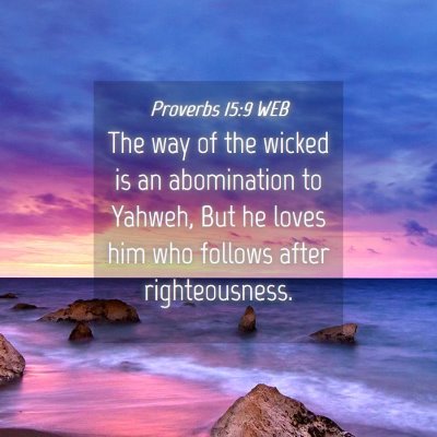 Picture 04 - Proverbs 15:9 WEB - The way of the wicked is an abomination to - Bible Verse Picture