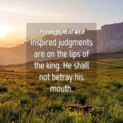 Picture 04 - Proverbs 16:10 WEB - Inspired judgments are on the lips of the king. - Bible Verse Picture