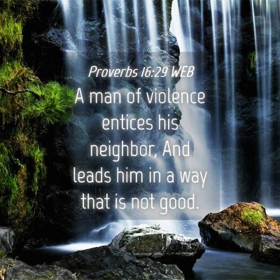 Picture 04 - Proverbs 16:29 WEB - A man of violence entices his neighbor, And leads - Bible Verse Picture