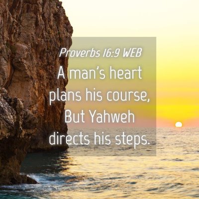 Picture 04 - Proverbs 16:9 WEB - A man's heart plans his course, But Yahweh - Bible Verse Picture