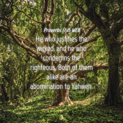 Picture 04 - Proverbs 17:15 WEB - He who justifies the wicked, and he who condemns - Bible Verse Picture
