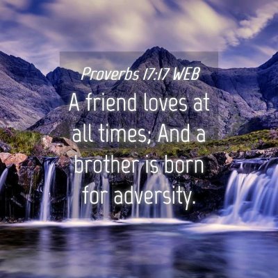Picture 04 - Proverbs 17:17 WEB - A friend loves at all times; And a brother is - Bible Verse Picture
