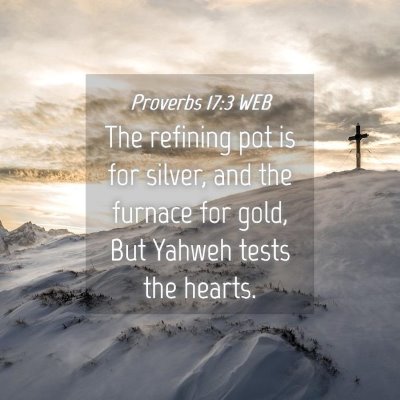 Picture 04 - Proverbs 17:3 WEB - The refining pot is for silver, and the furnace - Bible Verse Picture