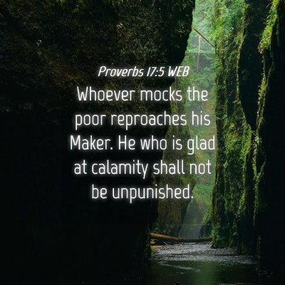 Picture 04 - Proverbs 17:5 WEB - Whoever mocks the poor reproaches his Maker. He - Bible Verse Picture