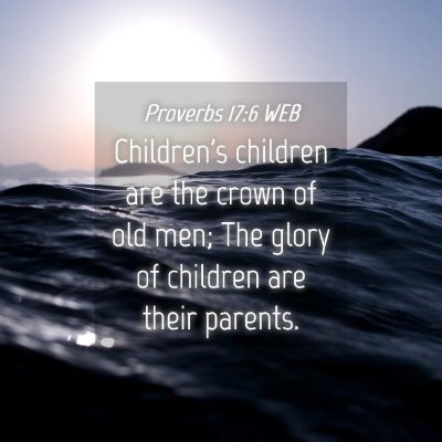Picture 04 - Proverbs 17:6 WEB - Children's children are the crown of old men; The - Bible Verse Picture