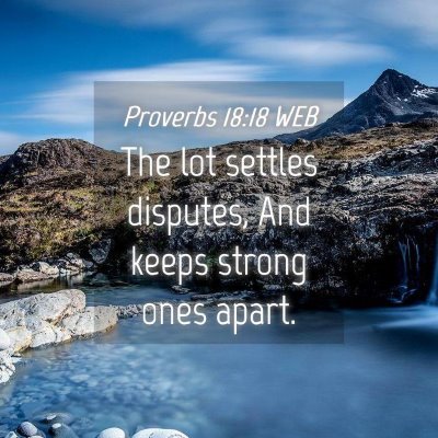 Picture 04 - Proverbs 18:18 WEB - The lot settles disputes, And keeps strong ones - Bible Verse Picture