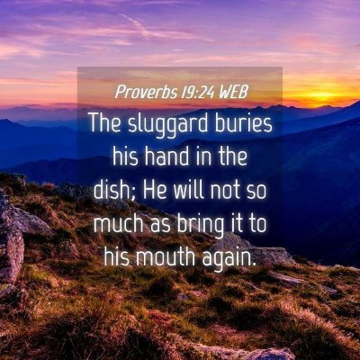 Picture 04 - Proverbs 19:24 WEB - The sluggard buries his hand in the dish; He will - Bible Verse Picture