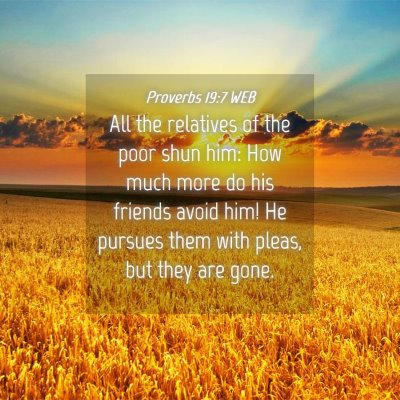 Picture 04 - Proverbs 19:7 WEB - All the relatives of the poor shun him: How much - Bible Verse Picture