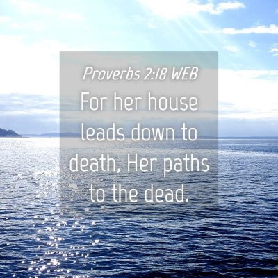 Picture 04 - Proverbs 2:18 WEB - For her house leads down to death, Her paths to - Bible Verse Picture