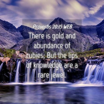 Picture 04 - Proverbs 20:15 WEB - There is gold and abundance of rubies; But the - Bible Verse Picture