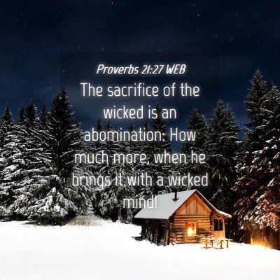 Picture 04 - Proverbs 21:27 WEB - The sacrifice of the wicked is an abomination: - Bible Verse Picture