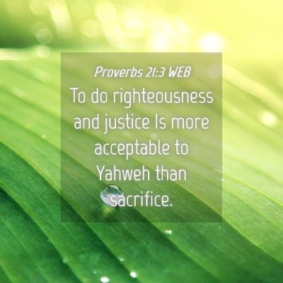 Picture 04 - Proverbs 21:3 WEB - To do righteousness and justice Is more - Bible Verse Picture