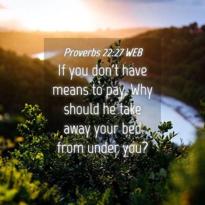 Picture 04 - Proverbs 22:27 WEB - If you don't have means to pay, Why should he - Bible Verse Picture