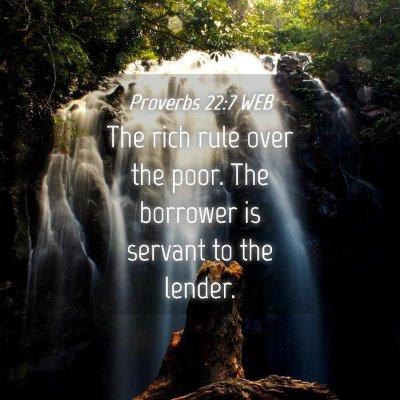 Picture 04 - Proverbs 22:7 WEB - The rich rule over the poor. The borrower is - Bible Verse Picture