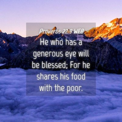 Picture 04 - Proverbs 22:9 WEB - He who has a generous eye will be blessed; For he - Bible Verse Picture
