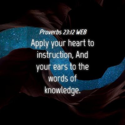 Picture 04 - Proverbs 23:12 WEB - Apply your heart to instruction, And your ears to - Bible Verse Picture