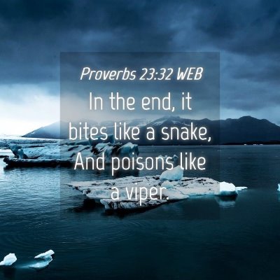 Picture 04 - Proverbs 23:32 WEB - In the end, it bites like a snake, And poisons - Bible Verse Picture