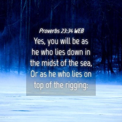 Picture 04 - Proverbs 23:34 WEB - Yes, you will be as he who lies down in the midst - Bible Verse Picture