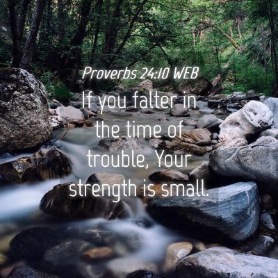 Picture 04 - Proverbs 24:10 WEB - If you falter in the time of trouble, Your - Bible Verse Picture