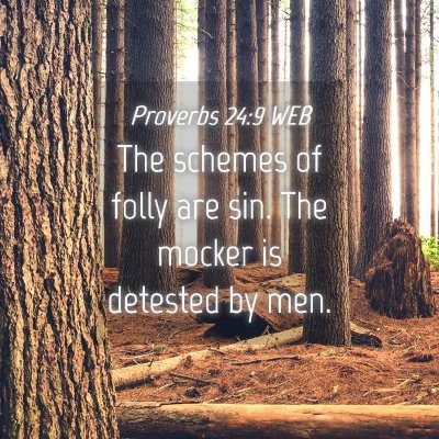 Picture 04 - Proverbs 24:9 WEB - The schemes of folly are sin. The mocker is - Bible Verse Picture