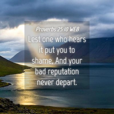 Picture 04 - Proverbs 25:10 WEB - Lest one who hears it put you to shame, And your - Bible Verse Picture