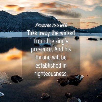 Picture 04 - Proverbs 25:5 WEB - Take away the wicked from the king's presence, - Bible Verse Picture