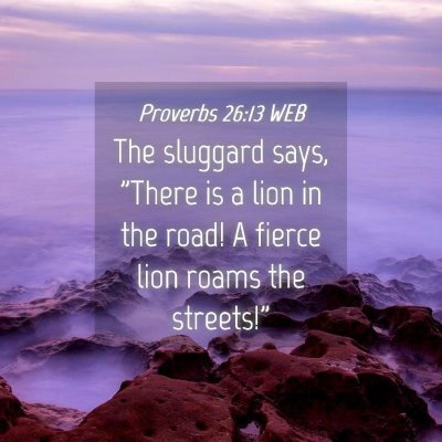 Picture 04 - Proverbs 26:13 WEB - The sluggard says, 
