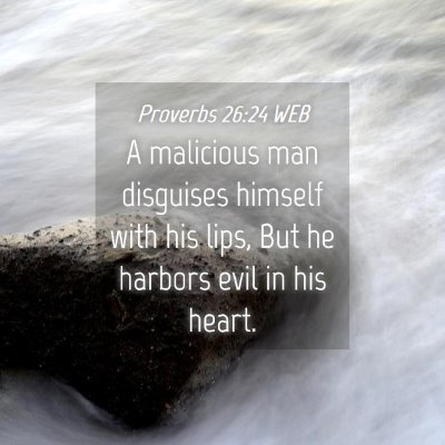 Picture 04 - Proverbs 26:24 WEB - A malicious man disguises himself with his lips, - Bible Verse Picture