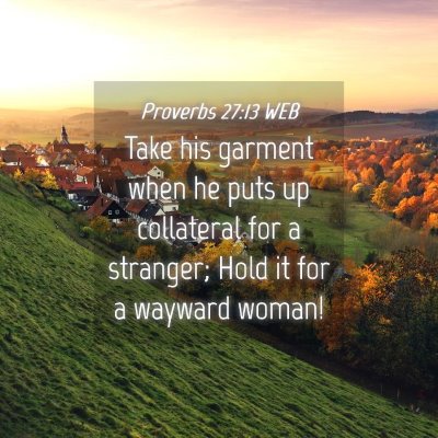 Picture 04 - Proverbs 27:13 WEB - Take his garment when he puts up collateral for a - Bible Verse Picture