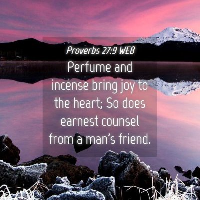 Picture 04 - Proverbs 27:9 WEB - Perfume and incense bring joy to the heart; So - Bible Verse Picture