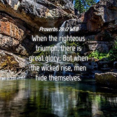 Picture 04 - Proverbs 28:12 WEB - When the righteous triumph, there is great glory; - Bible Verse Picture